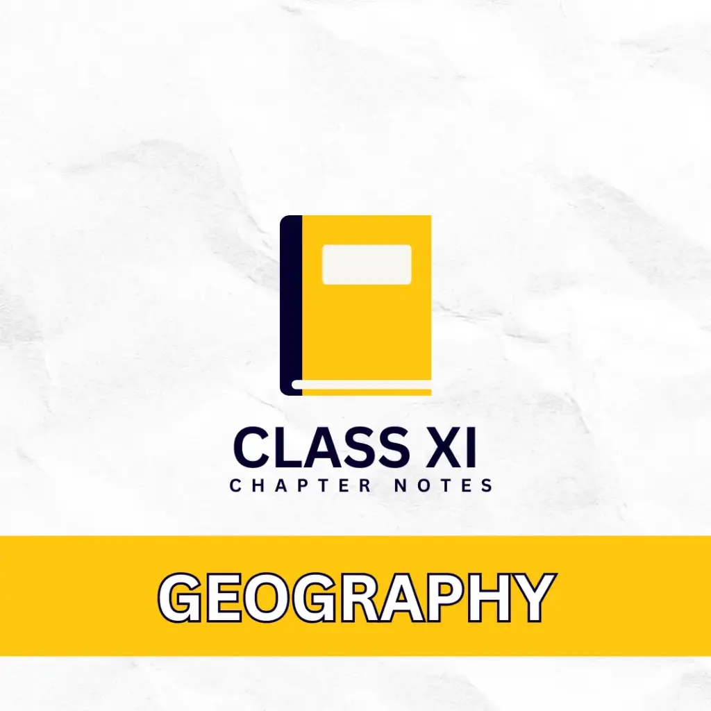 GEOGRAPHY CLASS 11 CHAPTER WISE NOTES | CBSE EXAM